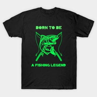 Born to be a fishing legend T-Shirt